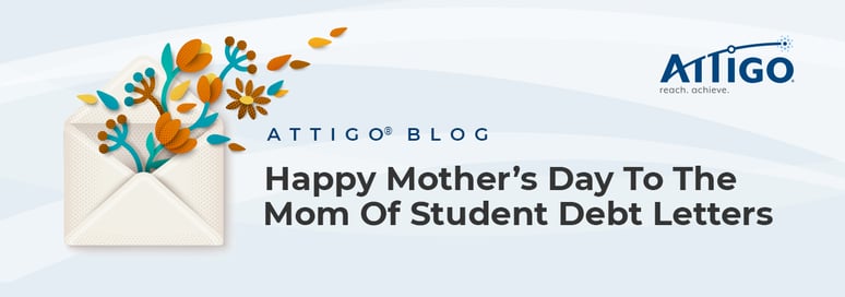 Attigo Blog: Happy Mother's Day to the Mom of Student Debt Letters