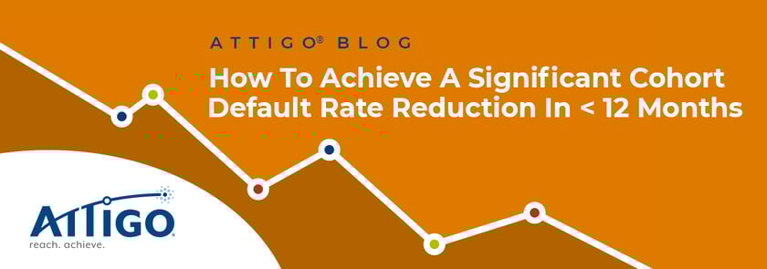 Attigo Blog: How to Achieve a Significant Cohort Default Rate Reduction in <12 Months