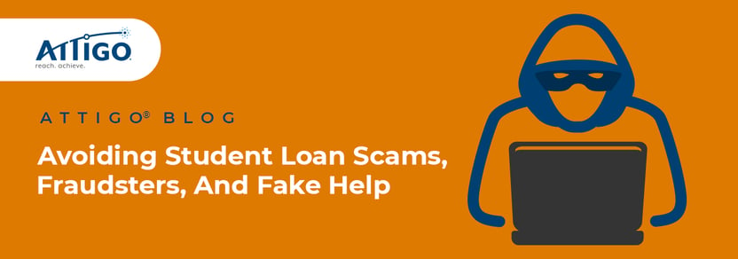 Attigo blog: Avoiding student loan scams, fraudsters, and fake help